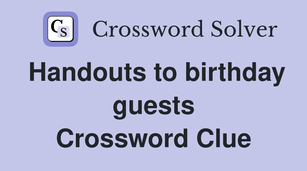 Handouts to birthday guests Crossword Clue