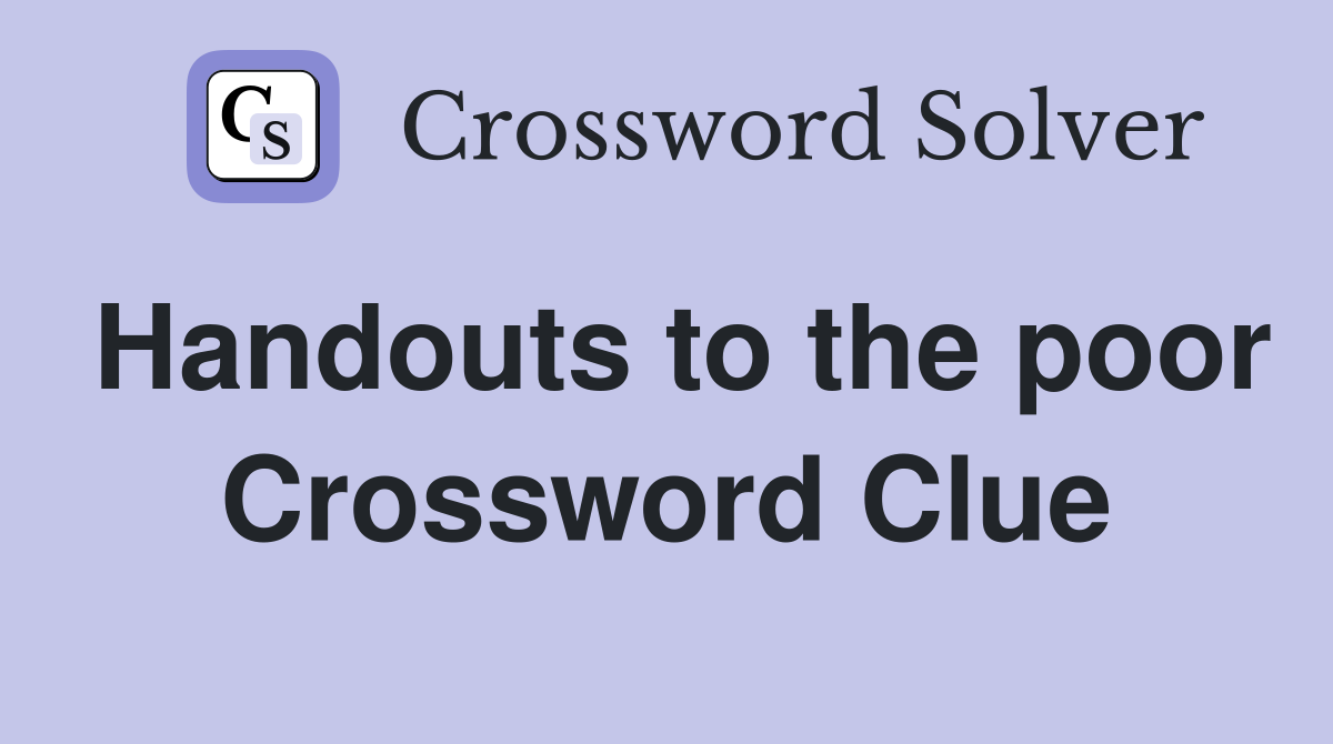 Handouts to the poor Crossword Clue