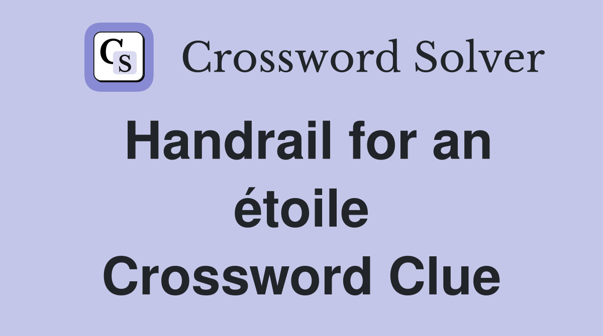 Handrail for an étoile Crossword Clue