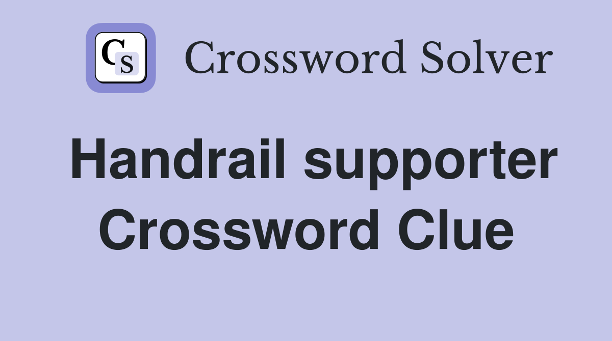Handrail supporter Crossword Clue