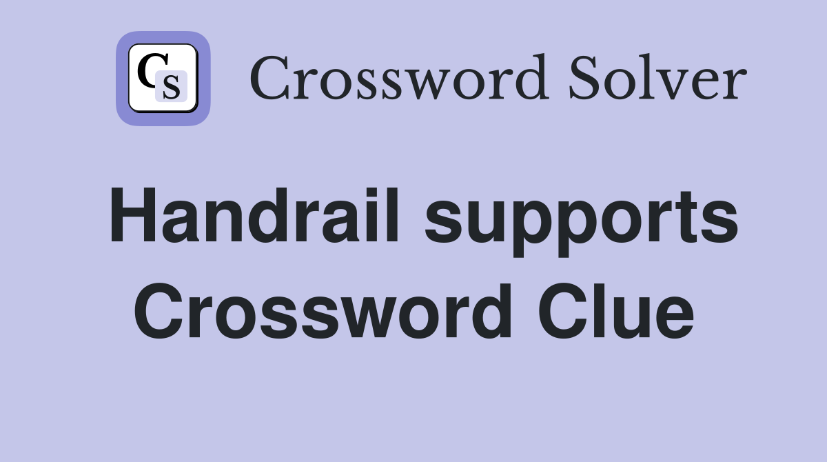 Handrail supports Crossword Clue