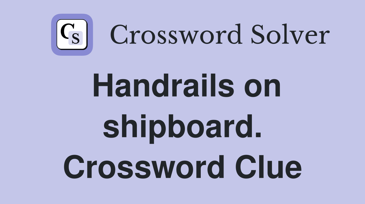 Handrails on shipboard. Crossword Clue