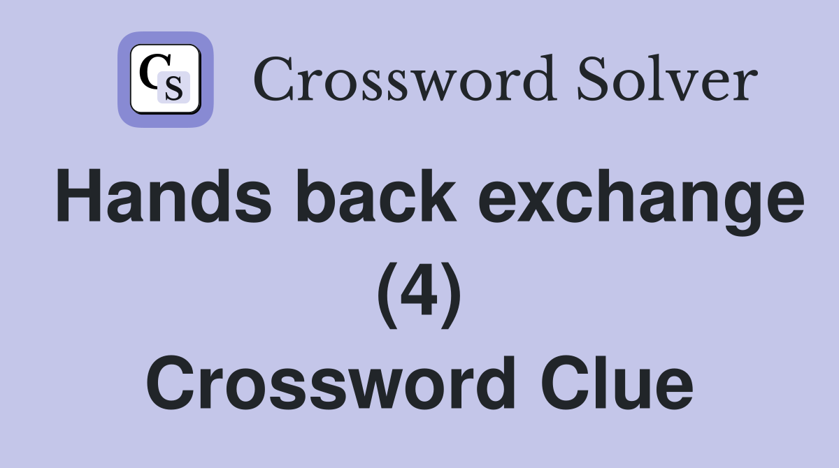 Hands back exchange (4) Crossword Clue