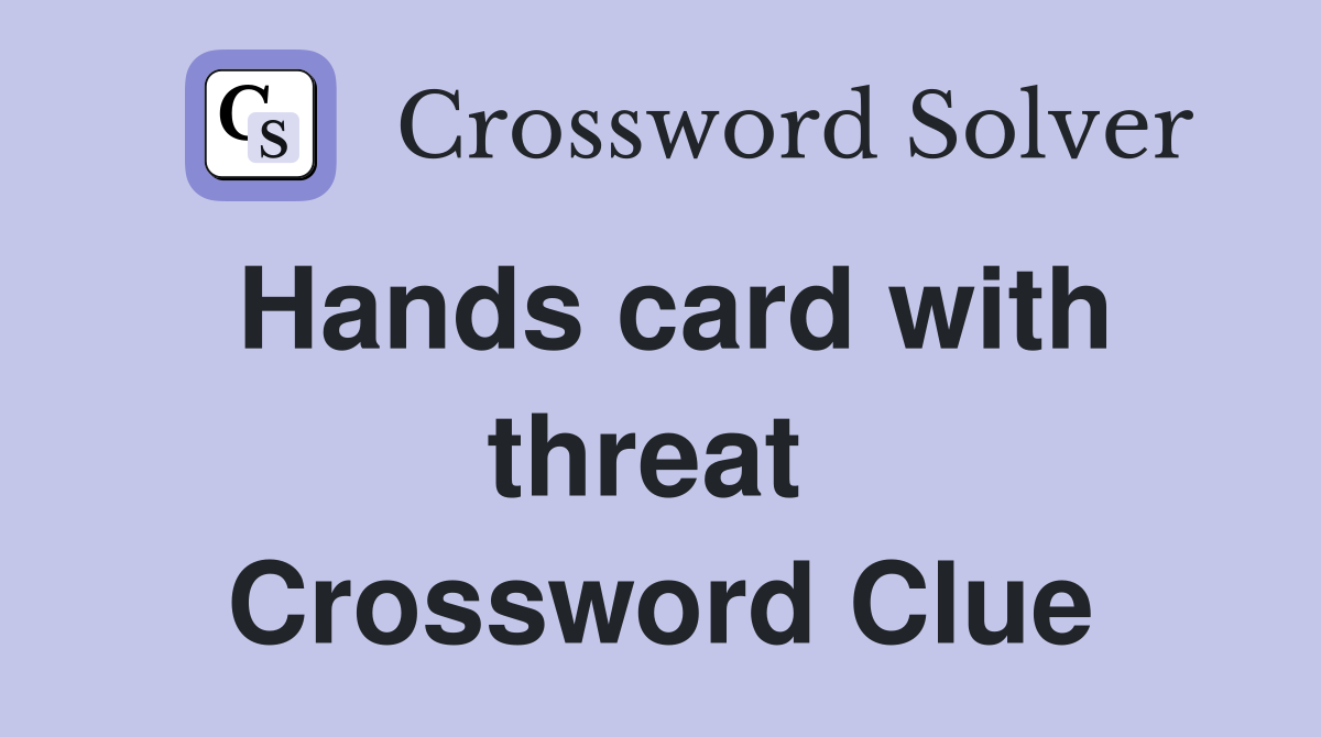 Hands card with threat  Crossword Clue
