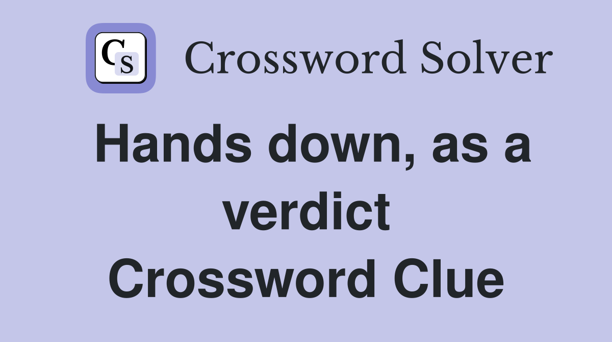 Hands down, as a verdict Crossword Clue