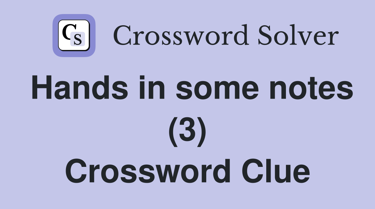 Hands in some notes (3) Crossword Clue