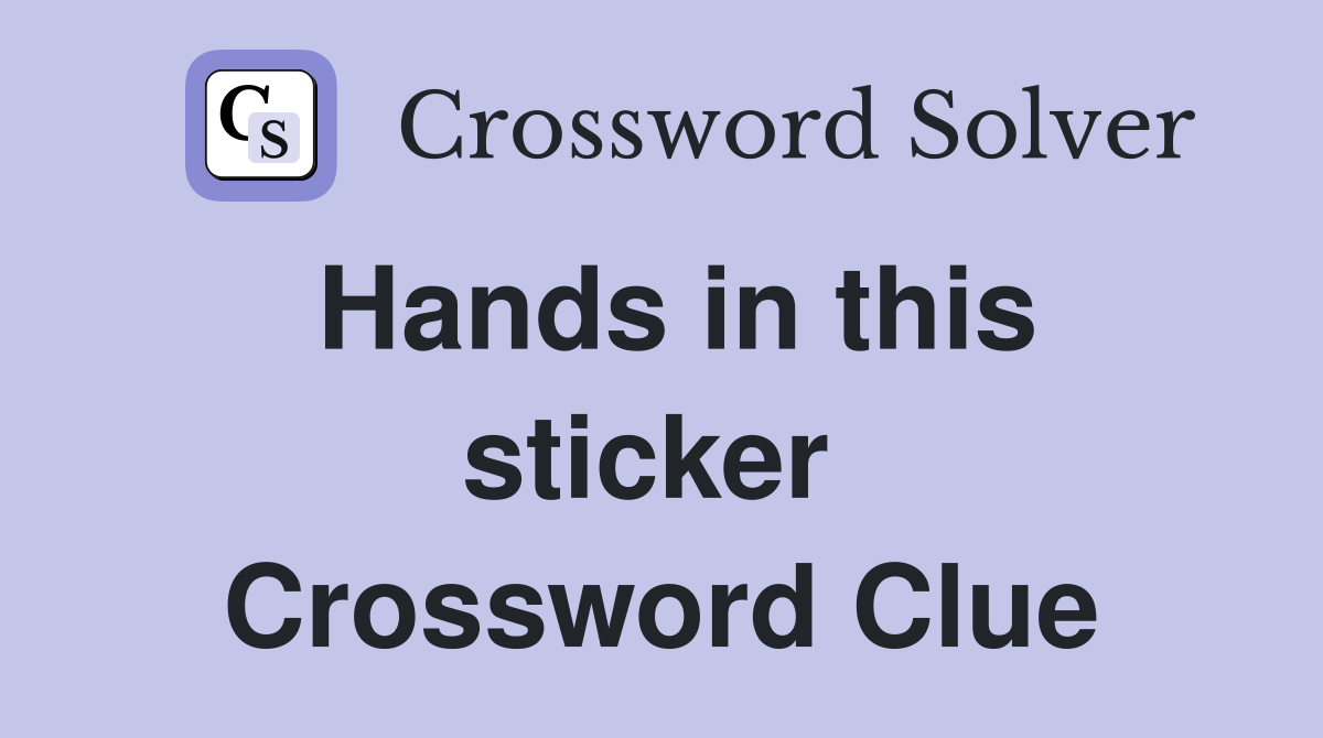 Hands in this sticker  Crossword Clue
