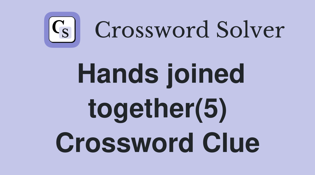 Hands joined together(5) Crossword Clue