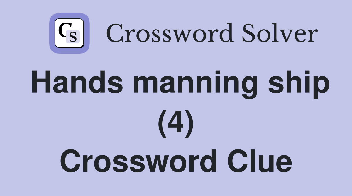 Hands manning ship (4) Crossword Clue