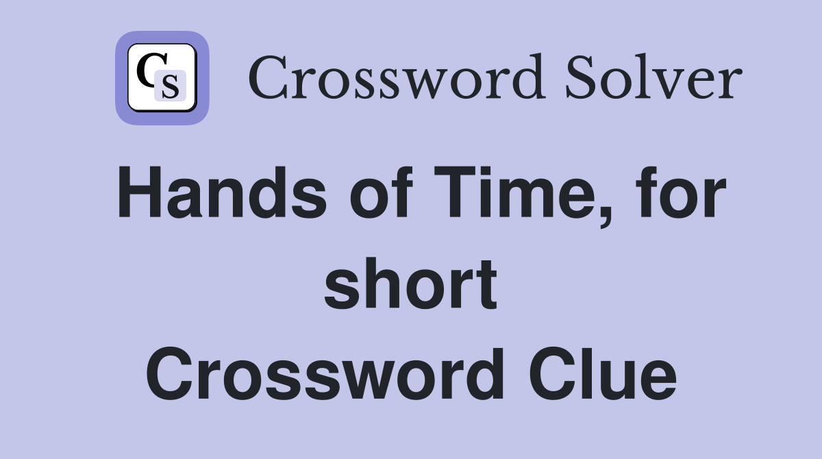 Hands of Time, for short Crossword Clue