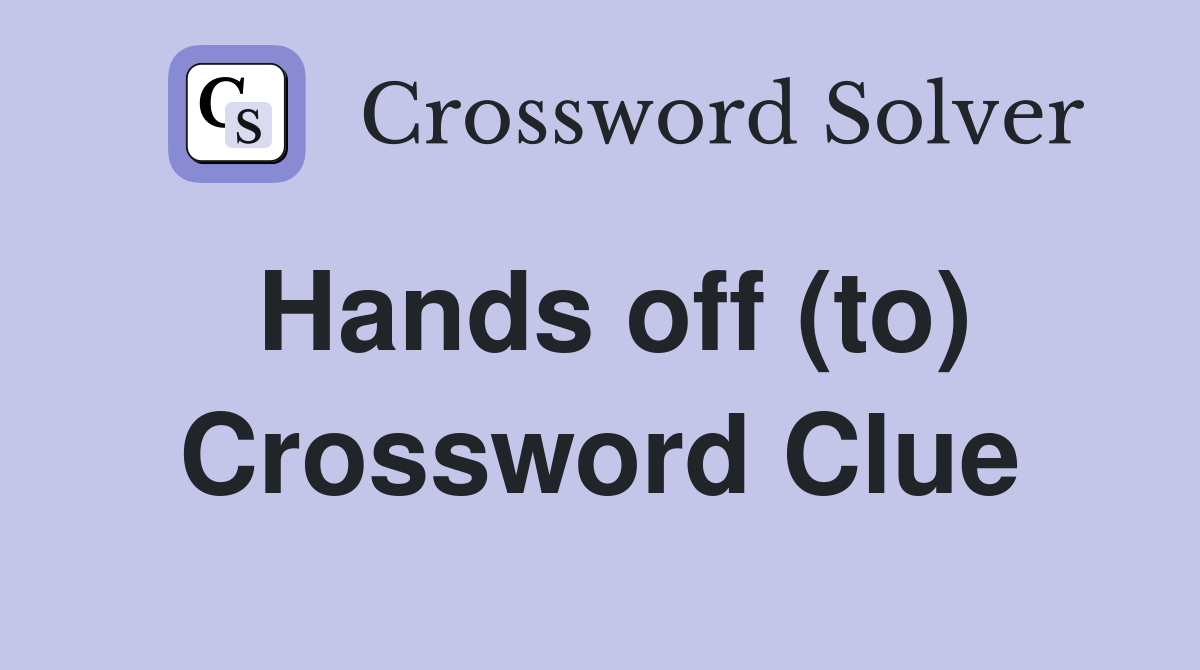 Hands off (to) Crossword Clue