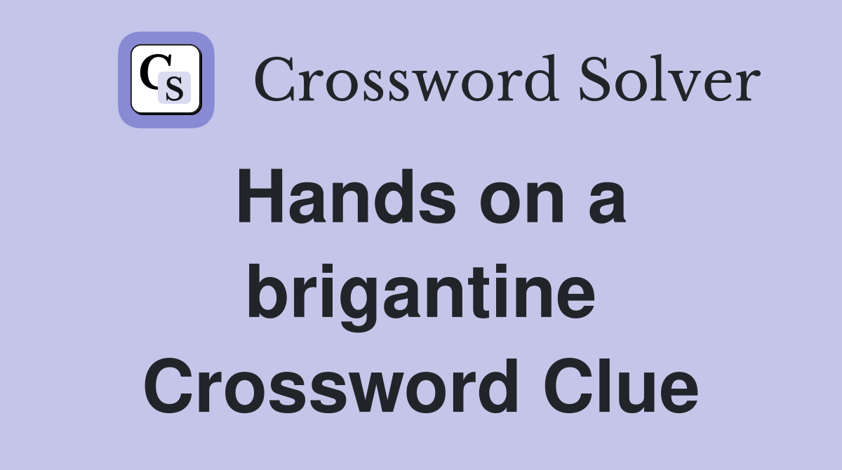 Hands on a brigantine Crossword Clue