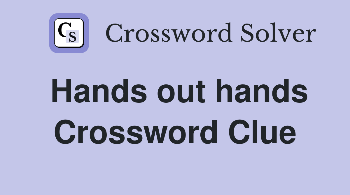 Hands out hands Crossword Clue