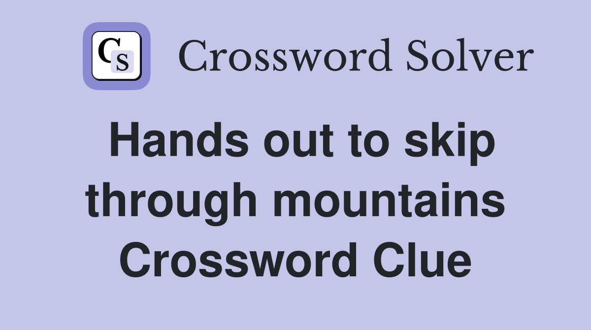 Hands out to skip through mountains Crossword Clue