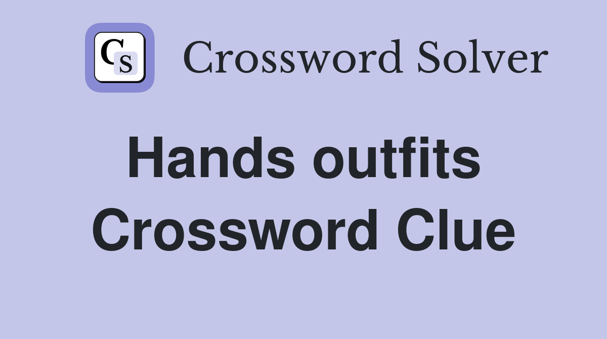 Hands outfits  Crossword Clue