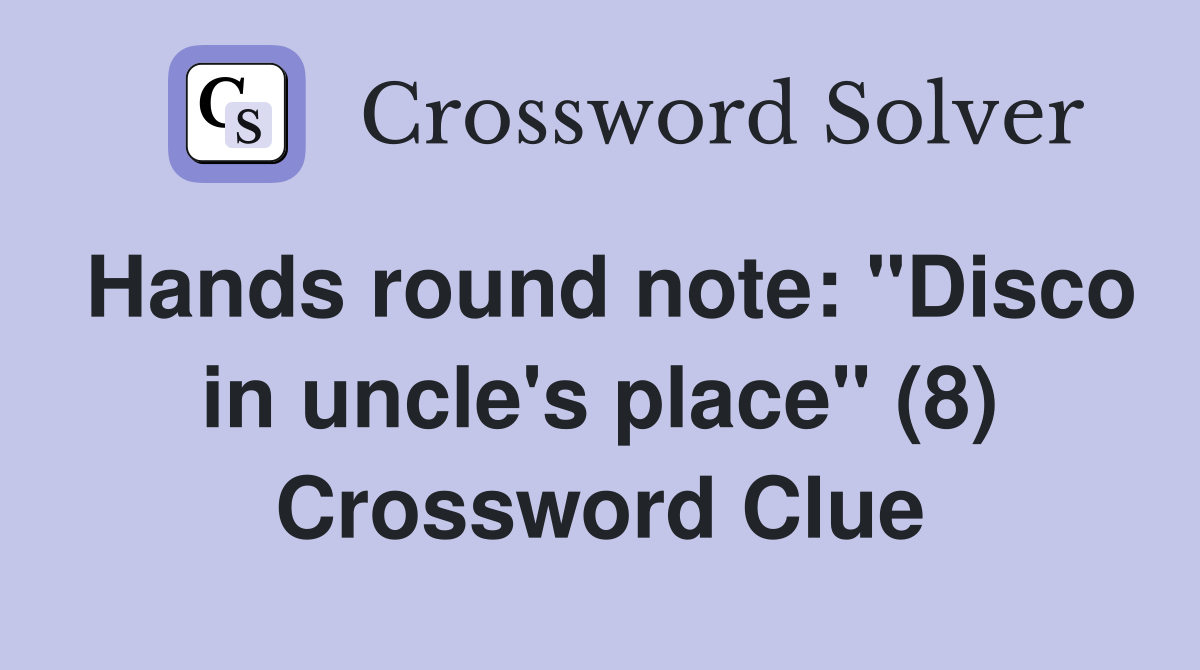 Hands round note: "Disco in uncle's place" (8) Crossword Clue