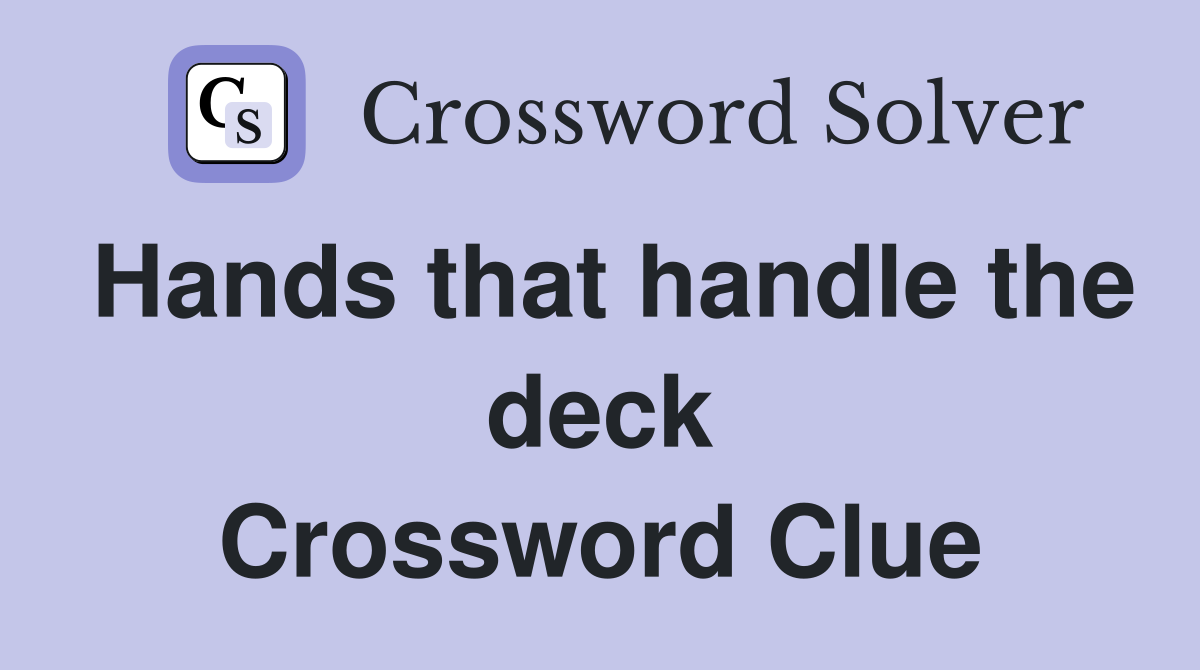 Hands that handle the deck Crossword Clue