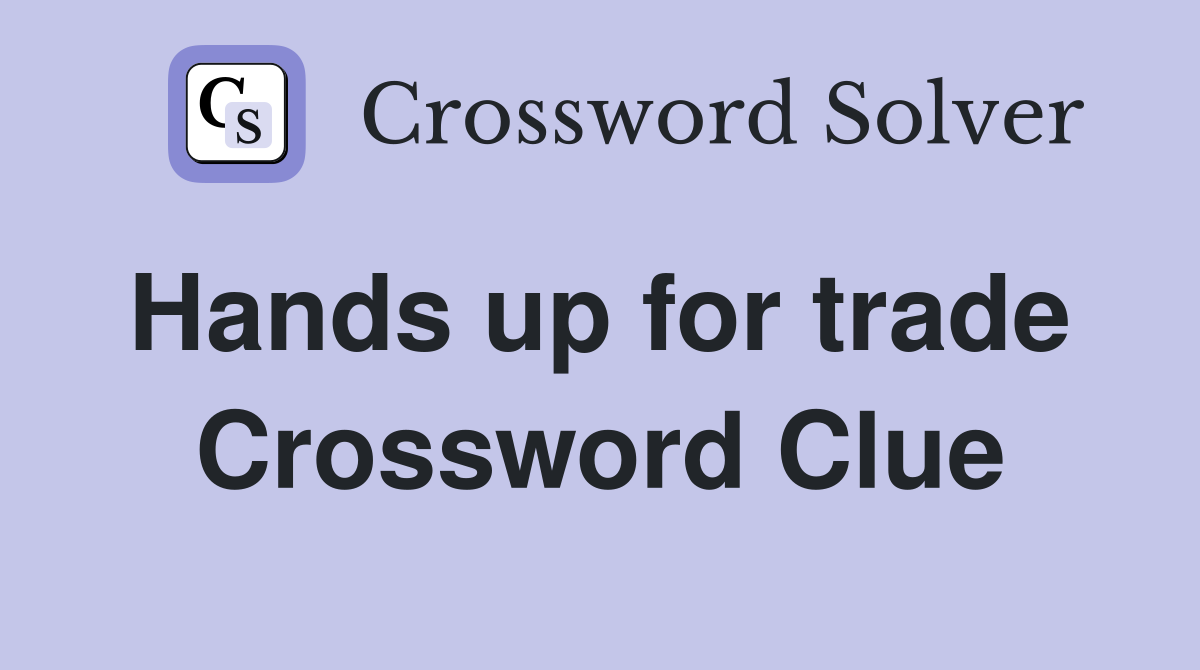 Hands up for trade  Crossword Clue