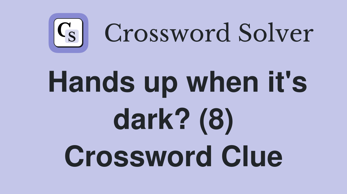Hands up when it's dark? (8) Crossword Clue