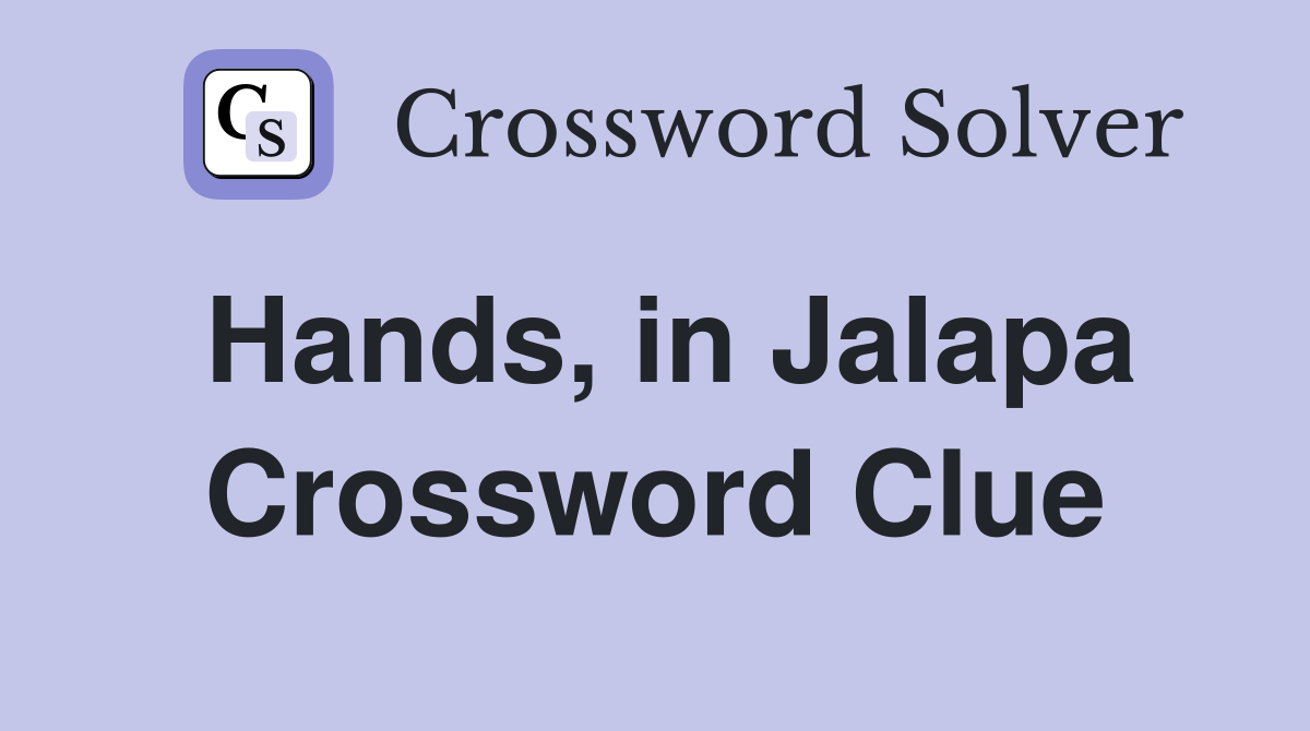 Hands, in Jalapa Crossword Clue