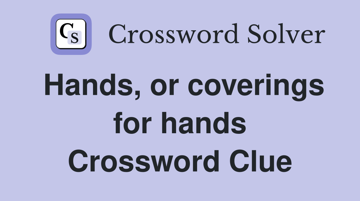 Hands, or coverings for hands Crossword Clue