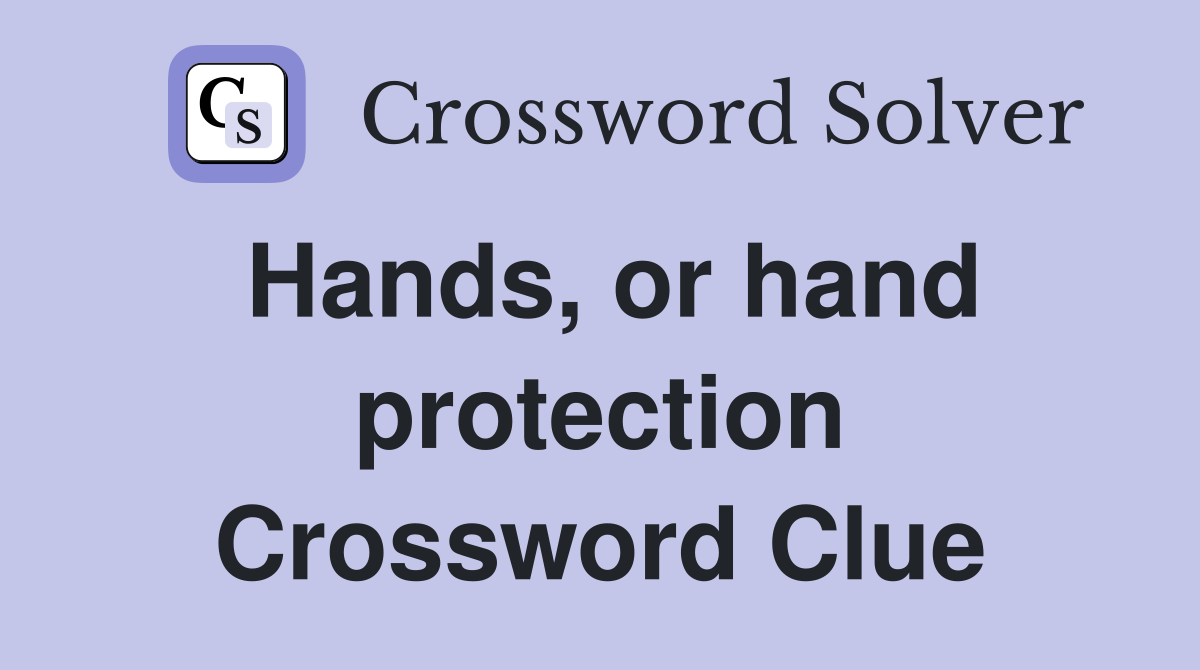 Hands, or hand protection Crossword Clue