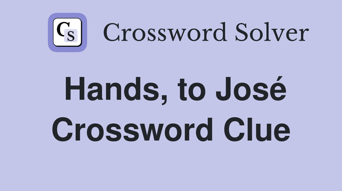 Hands, to José Crossword Clue