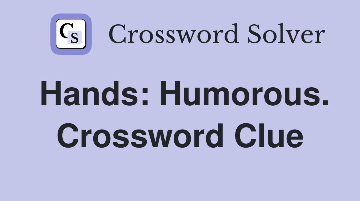 Hands: Humorous. Crossword Clue