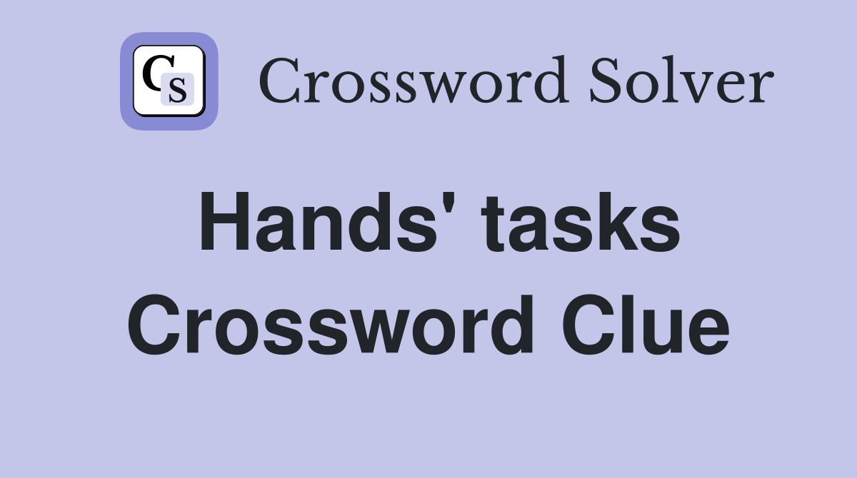 Hands' tasks Crossword Clue