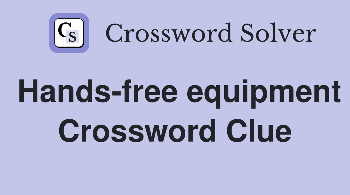 Hands-free equipment Crossword Clue