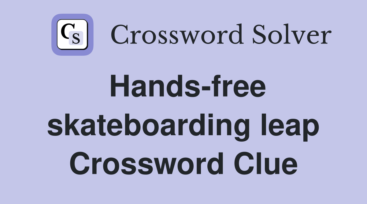 Hands-free skateboarding leap Crossword Clue