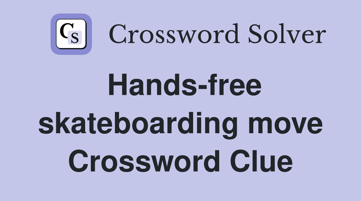 Hands-free skateboarding move Crossword Clue