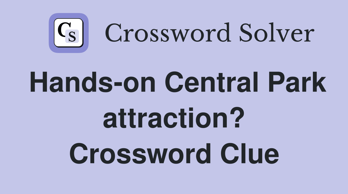 Hands-on Central Park attraction? Crossword Clue