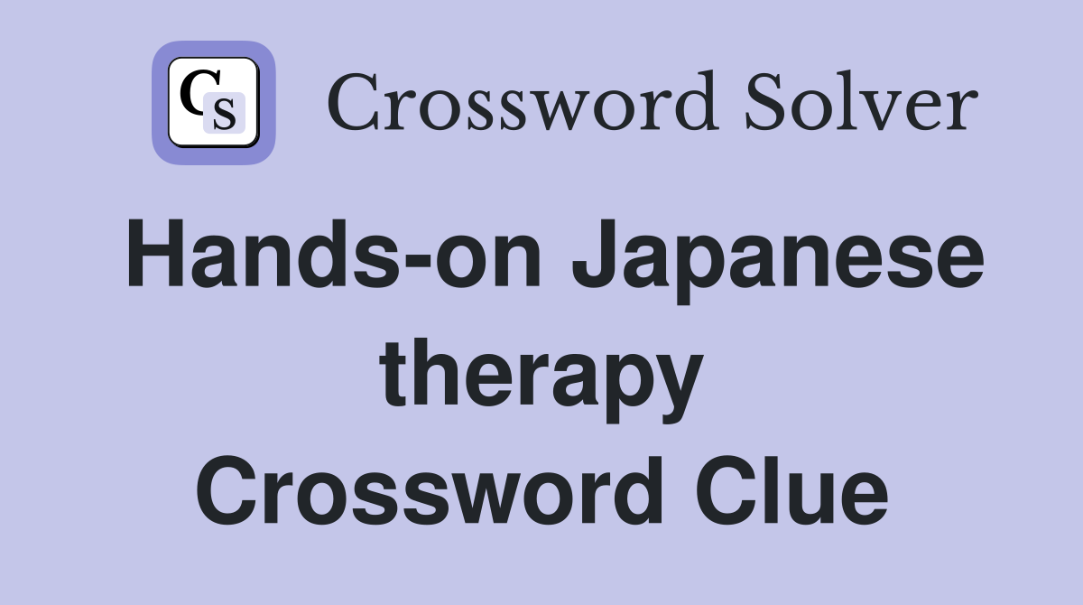 Hands-on Japanese therapy Crossword Clue