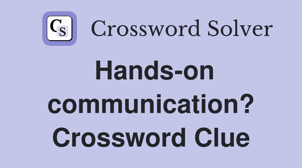 Hands-on communication? Crossword Clue