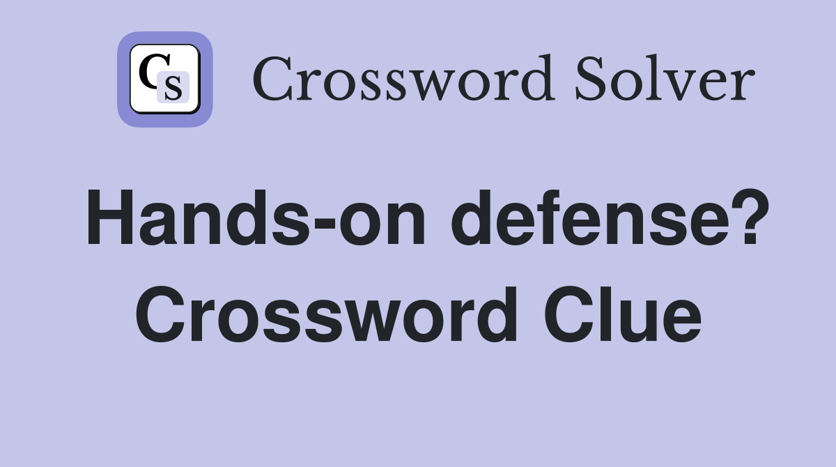 Hands-on defense? Crossword Clue