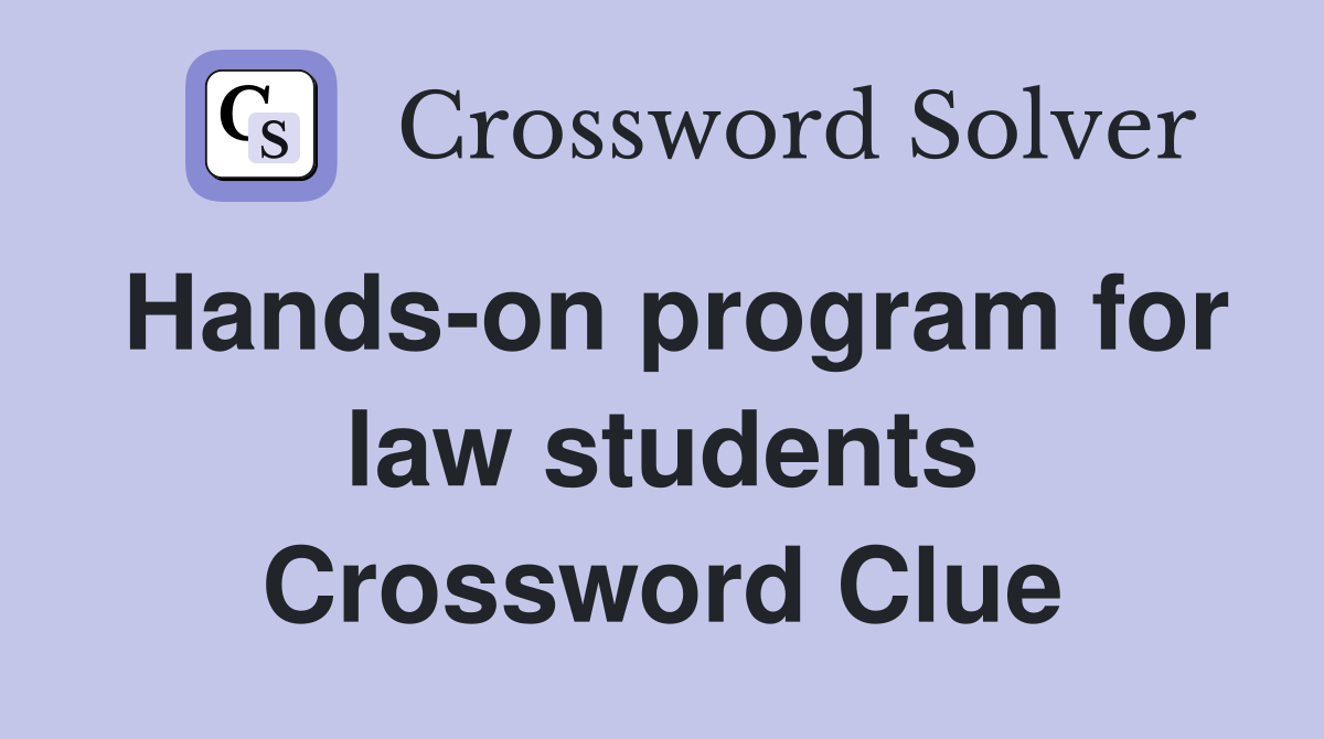 Hands-on program for law students Crossword Clue