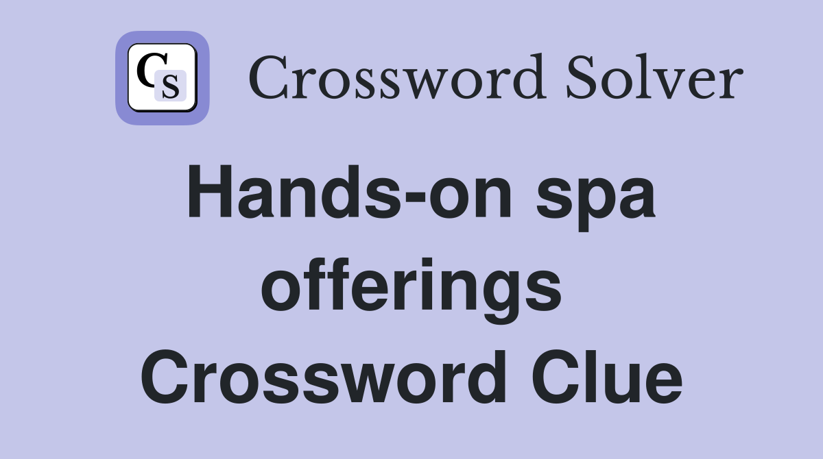 Hands-on spa offerings Crossword Clue