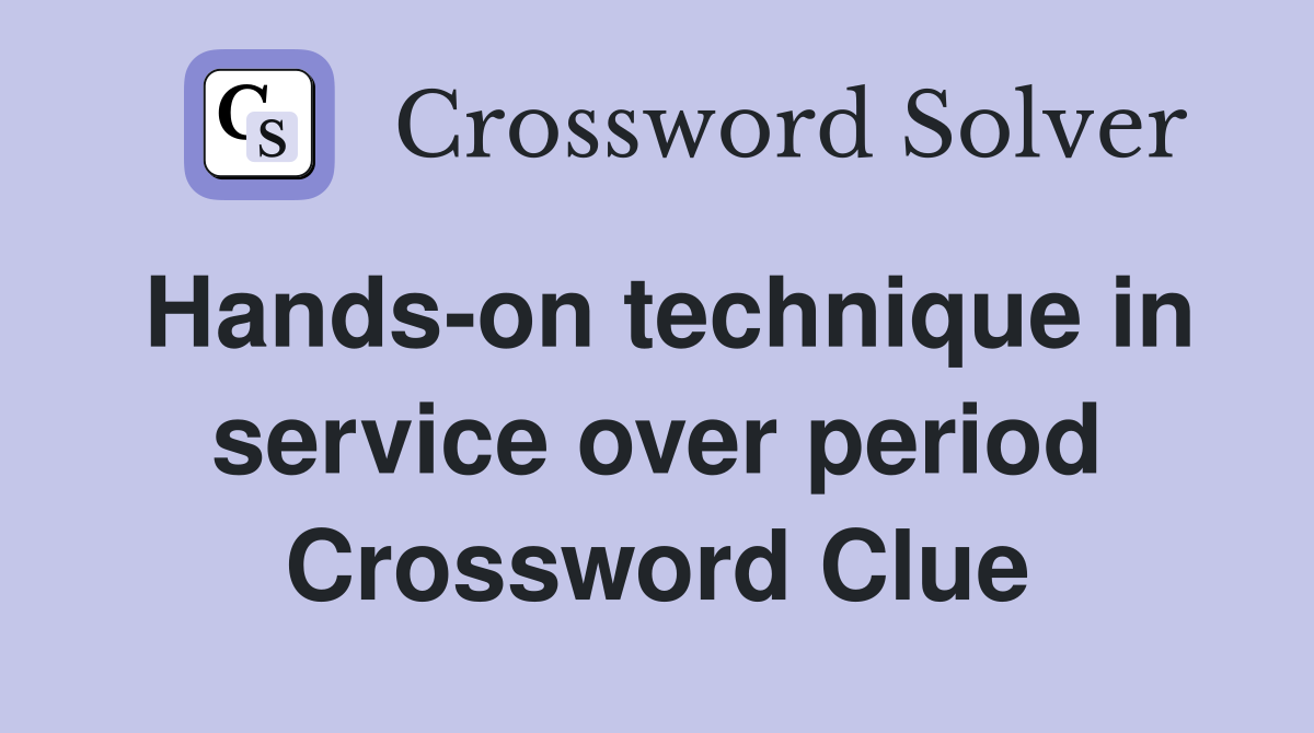 Hands-on technique in service over period Crossword Clue
