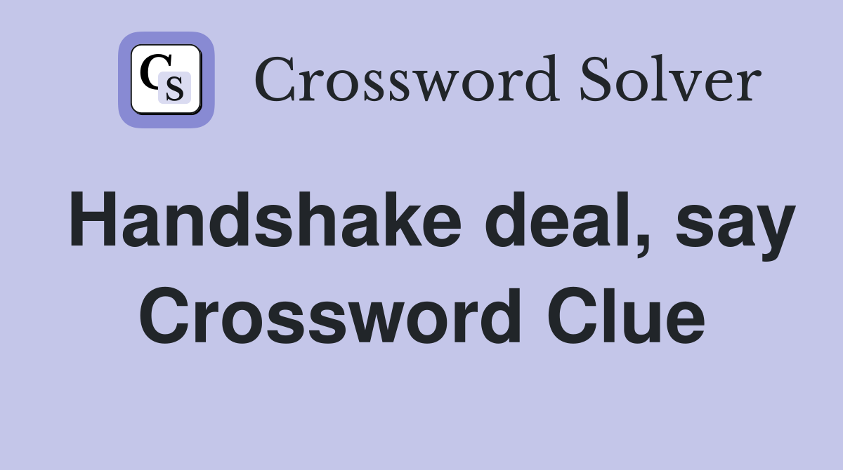 Handshake deal, say Crossword Clue