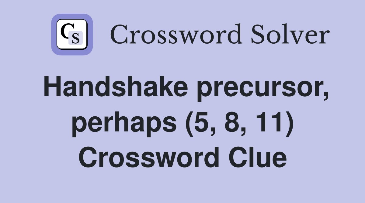 Handshake precursor, perhaps (5, 8, 11) Crossword Clue