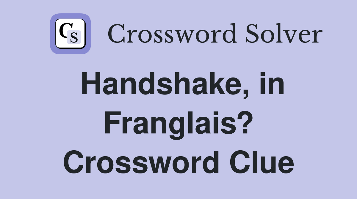 Handshake, in Franglais? Crossword Clue