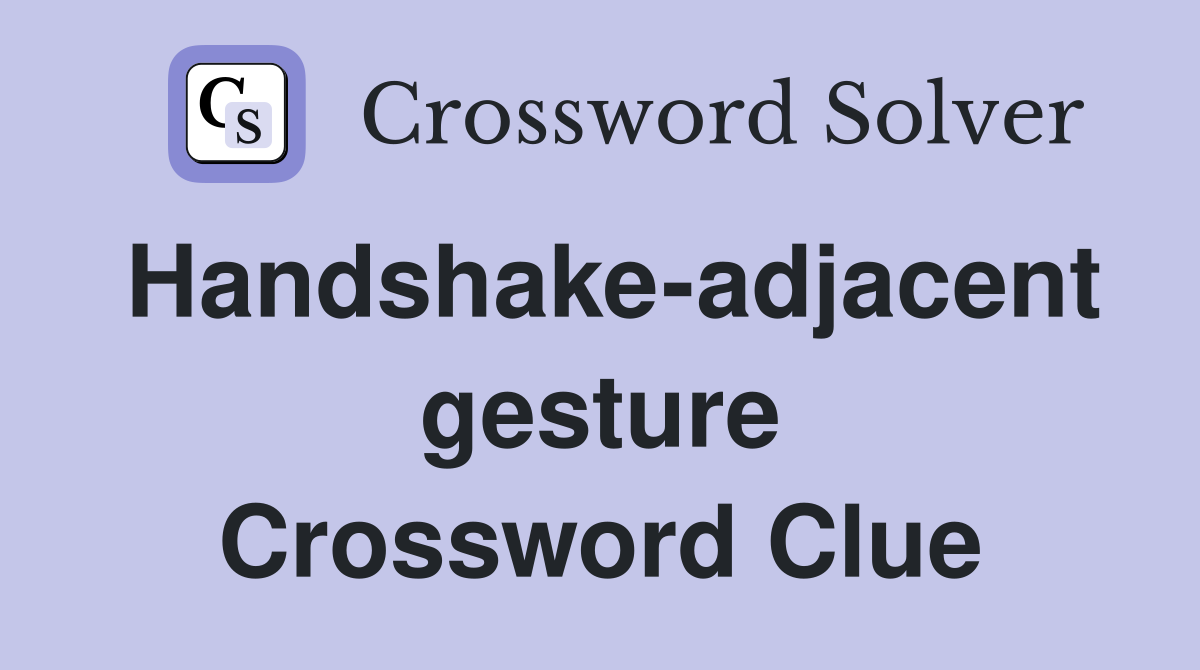 Handshake-adjacent gesture Crossword Clue