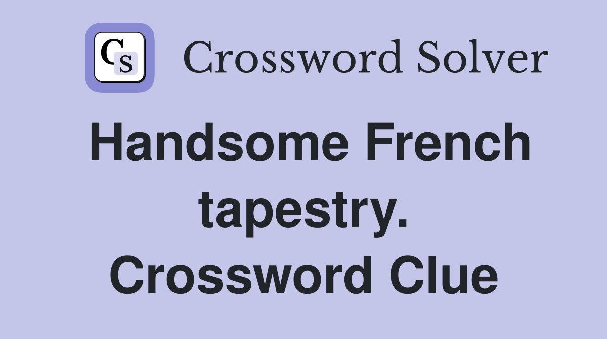 Handsome French tapestry. Crossword Clue
