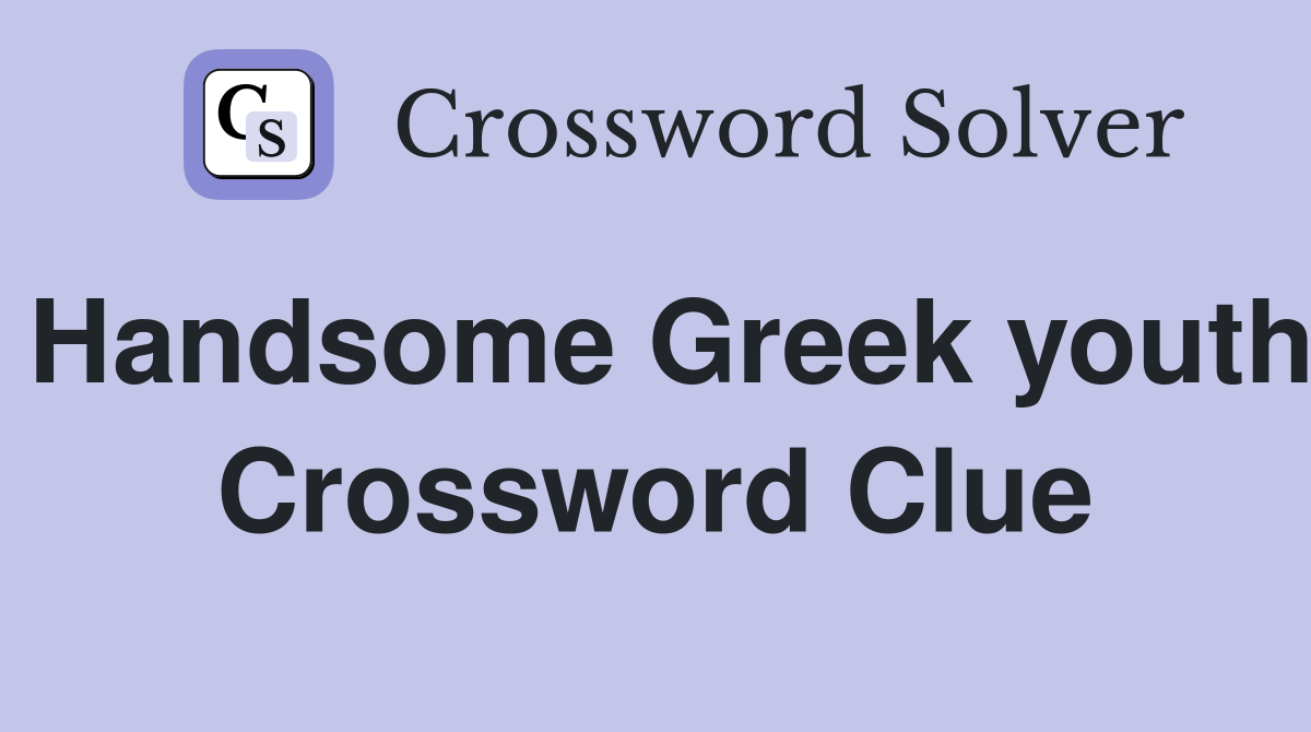 Handsome Greek youth Crossword Clue