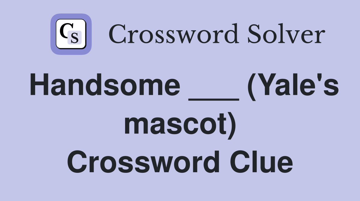 Handsome ___ (Yale's mascot) Crossword Clue