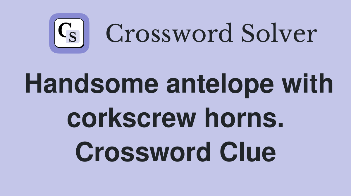 Handsome antelope with corkscrew horns. Crossword Clue