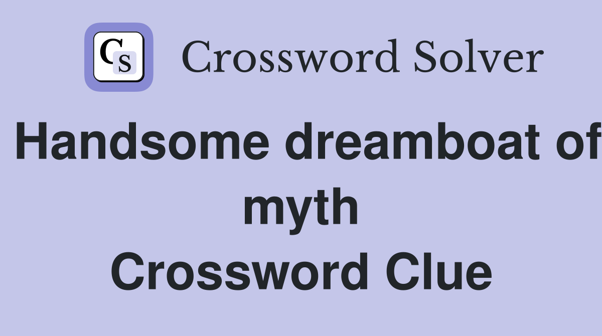Handsome dreamboat of myth Crossword Clue