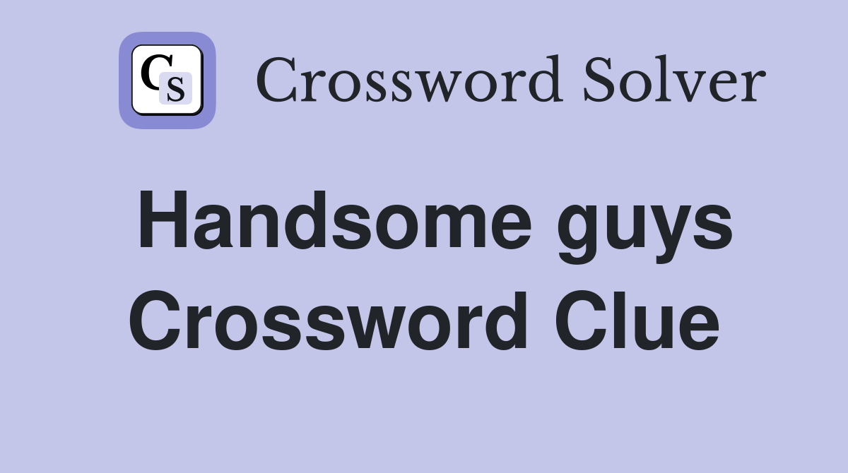 Handsome guys Crossword Clue