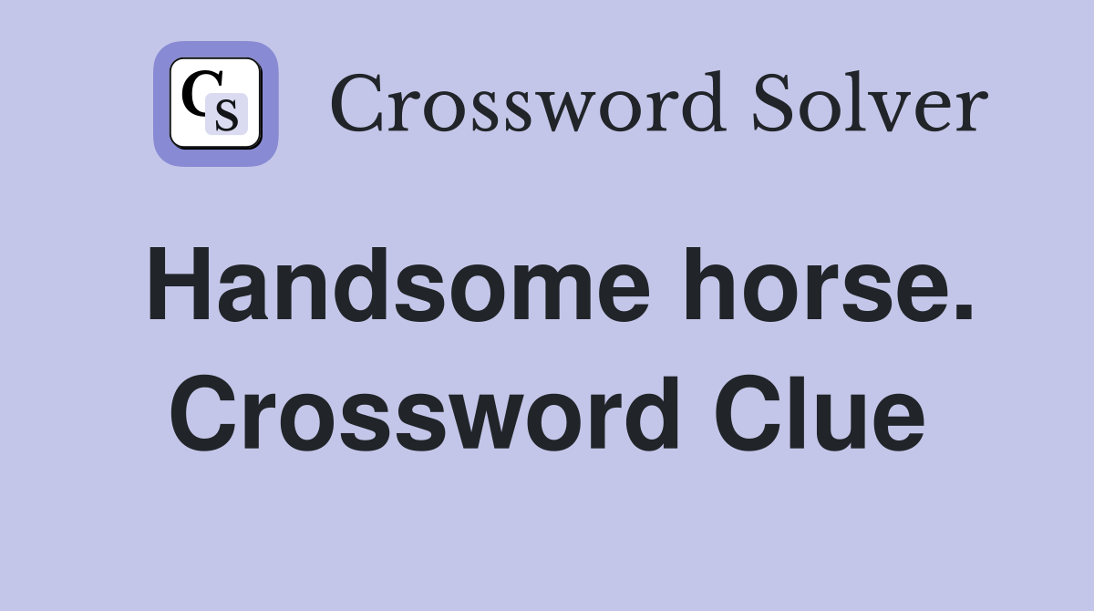 Handsome horse. Crossword Clue